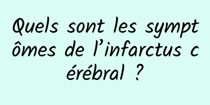 Quels sont les symptômes de l’infarctus cérébral ?