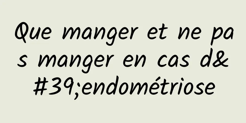 Que manger et ne pas manger en cas d'endométriose