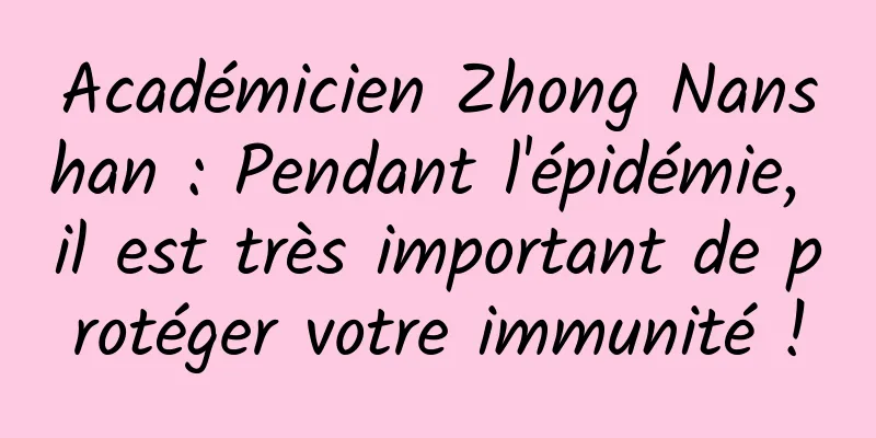Académicien Zhong Nanshan : Pendant l'épidémie, il est très important de protéger votre immunité !