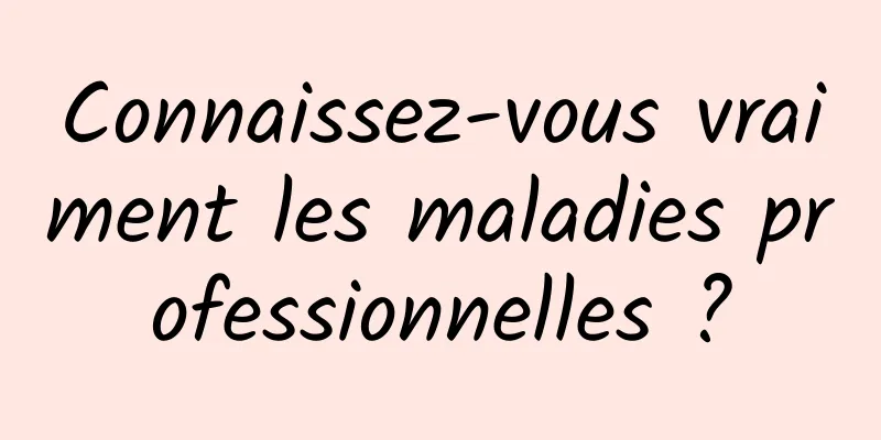 Connaissez-vous vraiment les maladies professionnelles ?