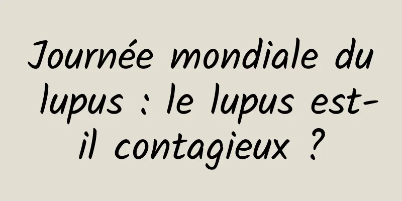 Journée mondiale du lupus : le lupus est-il contagieux ?