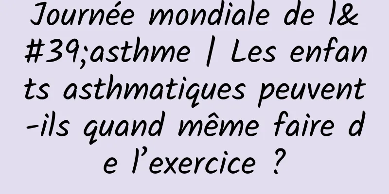 Journée mondiale de l'asthme | Les enfants asthmatiques peuvent-ils quand même faire de l’exercice ?
