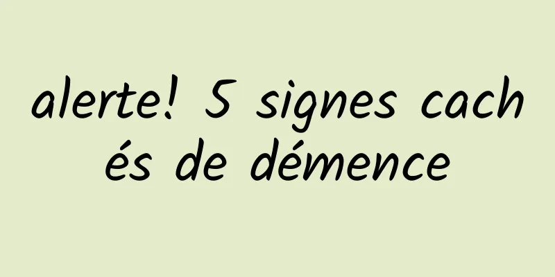 alerte! 5 signes cachés de démence