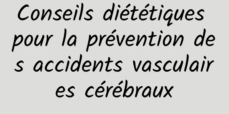 Conseils diététiques pour la prévention des accidents vasculaires cérébraux
