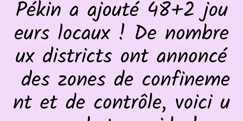 Pékin a ajouté 48+2 joueurs locaux ! De nombreux districts ont annoncé des zones de confinement et de contrôle, voici une photo rapide !
