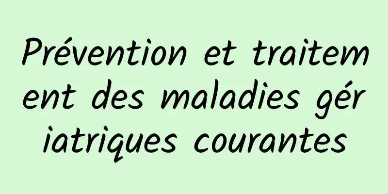 Prévention et traitement des maladies gériatriques courantes