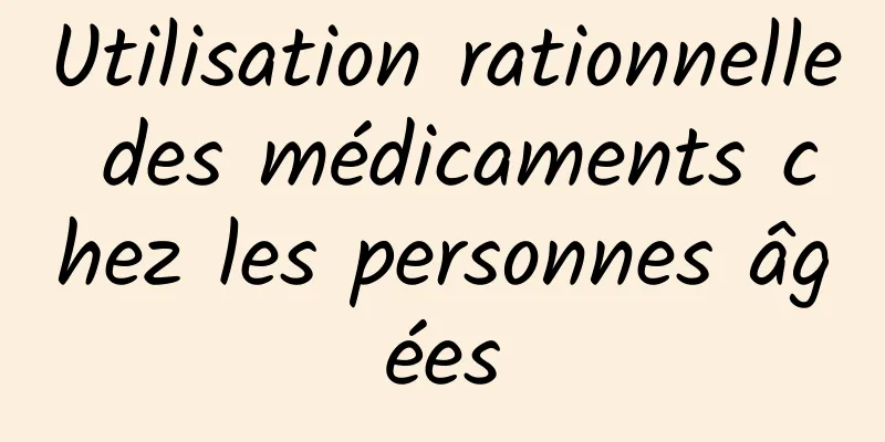 Utilisation rationnelle des médicaments chez les personnes âgées