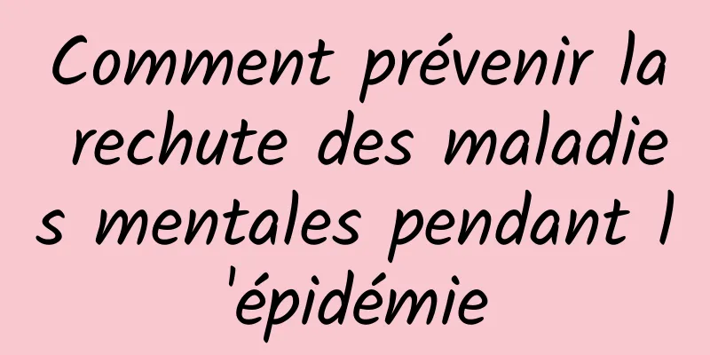 Comment prévenir la rechute des maladies mentales pendant l'épidémie
