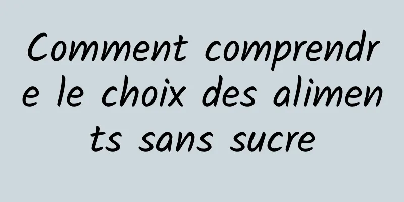 Comment comprendre le choix des aliments sans sucre
