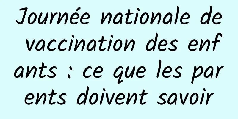 Journée nationale de vaccination des enfants : ce que les parents doivent savoir