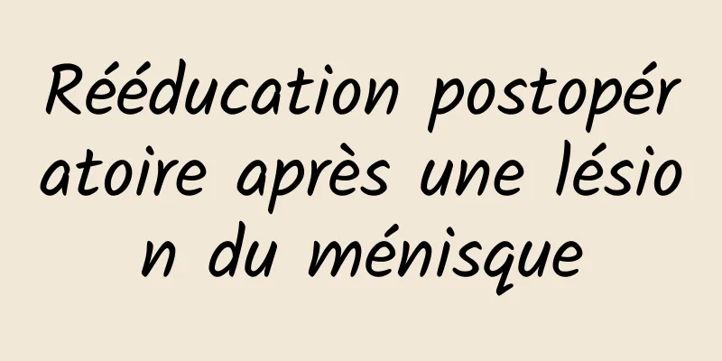 Rééducation postopératoire après une lésion du ménisque