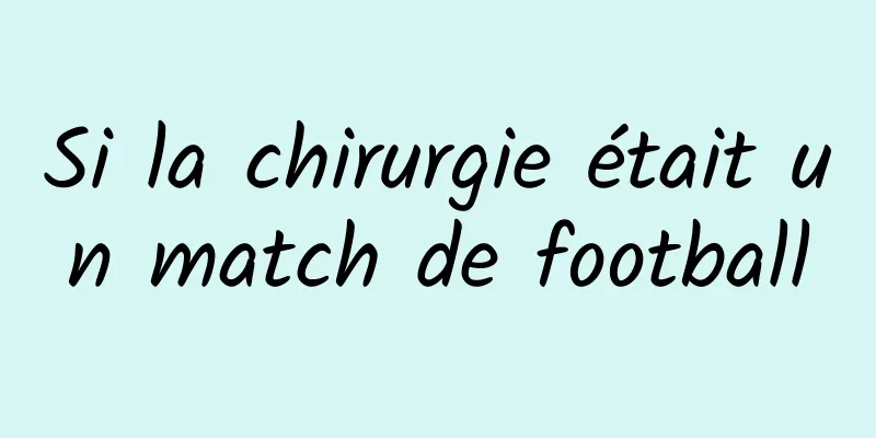 Si la chirurgie était un match de football