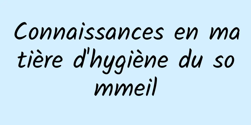 Connaissances en matière d'hygiène du sommeil