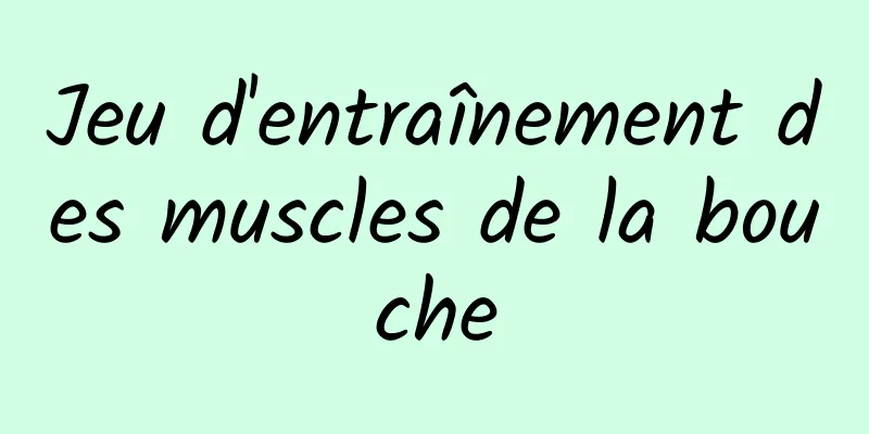 Jeu d'entraînement des muscles de la bouche