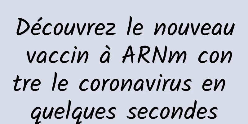 Découvrez le nouveau vaccin à ARNm contre le coronavirus en quelques secondes