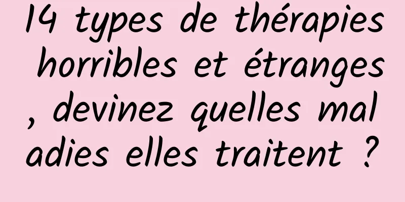 14 types de thérapies horribles et étranges, devinez quelles maladies elles traitent ?