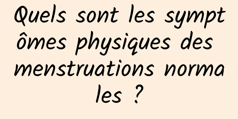 Quels sont les symptômes physiques des menstruations normales ?