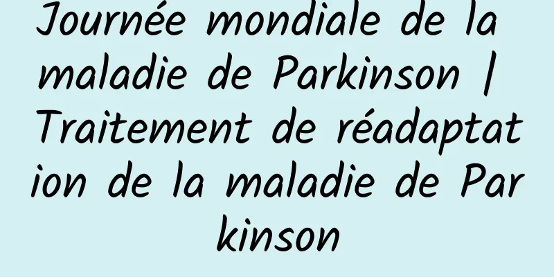 Journée mondiale de la maladie de Parkinson | Traitement de réadaptation de la maladie de Parkinson