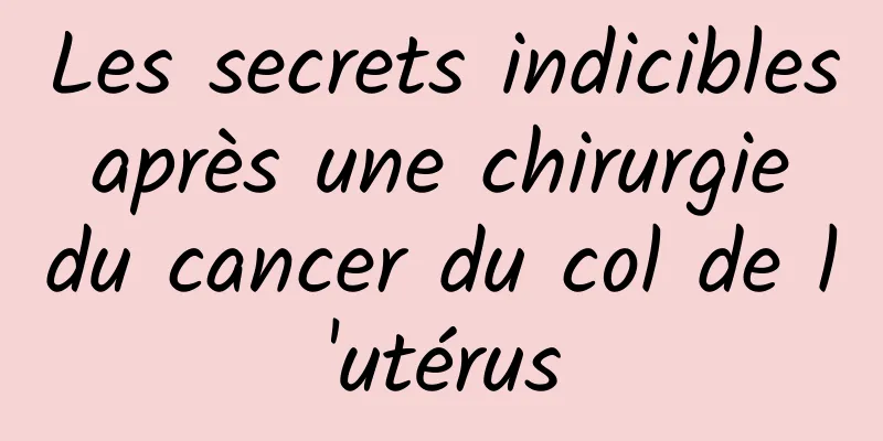 Les secrets indicibles après une chirurgie du cancer du col de l'utérus