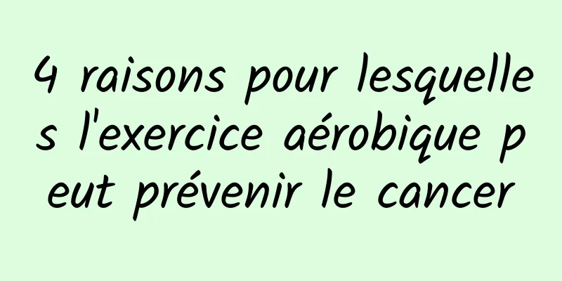 4 raisons pour lesquelles l'exercice aérobique peut prévenir le cancer