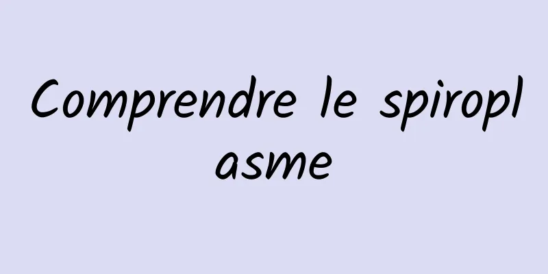 Comprendre le spiroplasme