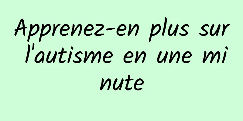 Apprenez-en plus sur l'autisme en une minute