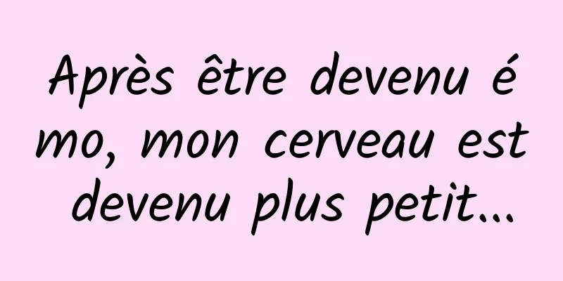 Après être devenu émo, mon cerveau est devenu plus petit...