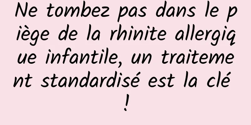 Ne tombez pas dans le piège de la rhinite allergique infantile, un traitement standardisé est la clé !
