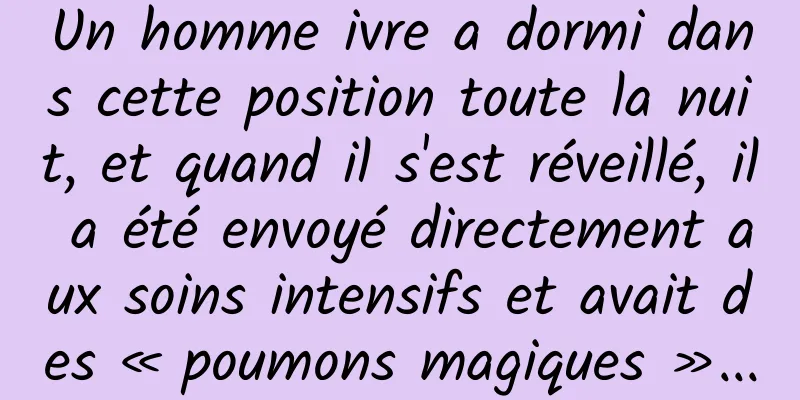 Un homme ivre a dormi dans cette position toute la nuit, et quand il s'est réveillé, il a été envoyé directement aux soins intensifs et avait des « poumons magiques »...