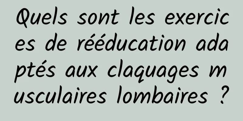 Quels sont les exercices de rééducation adaptés aux claquages ​​musculaires lombaires ?