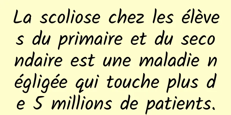 La scoliose chez les élèves du primaire et du secondaire est une maladie négligée qui touche plus de 5 millions de patients.