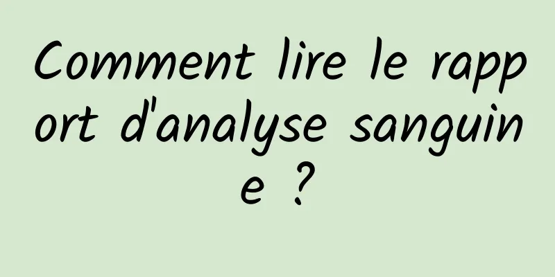 Comment lire le rapport d'analyse sanguine ?