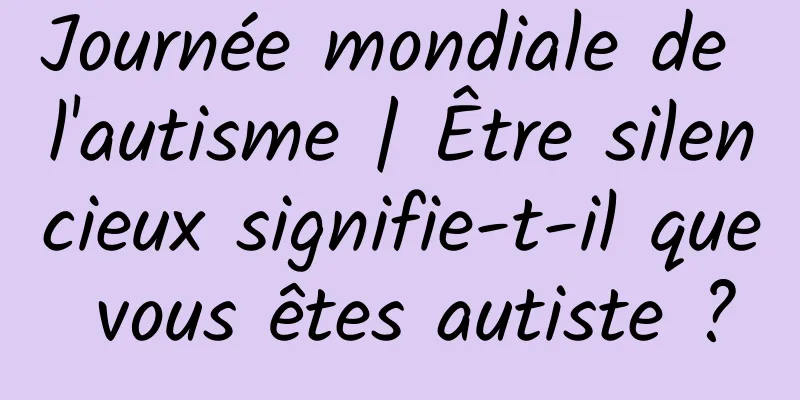 Journée mondiale de l'autisme | Être silencieux signifie-t-il que vous êtes autiste ?