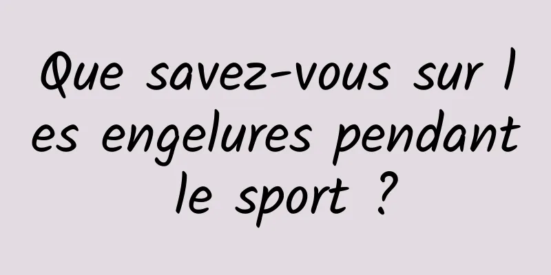 Que savez-vous sur les engelures pendant le sport ?