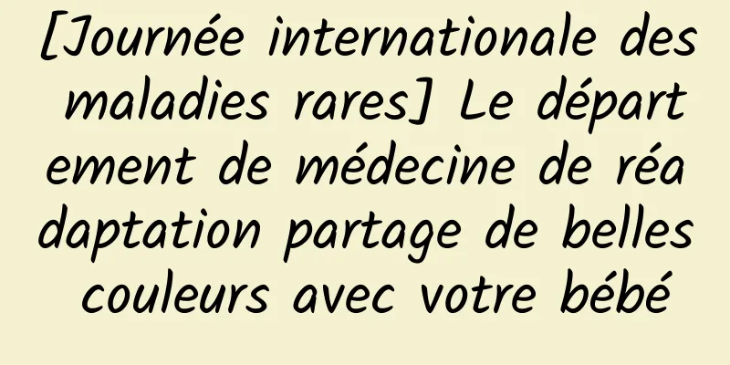 [Journée internationale des maladies rares] Le département de médecine de réadaptation partage de belles couleurs avec votre bébé