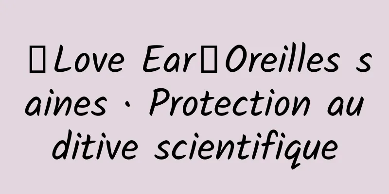【Love Ear】Oreilles saines · Protection auditive scientifique