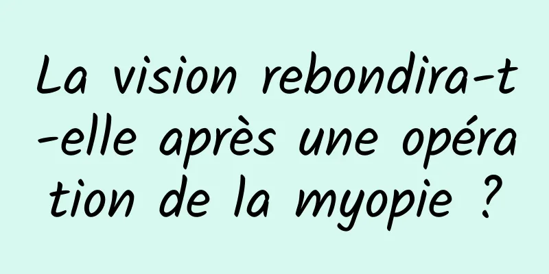 La vision rebondira-t-elle après une opération de la myopie ?