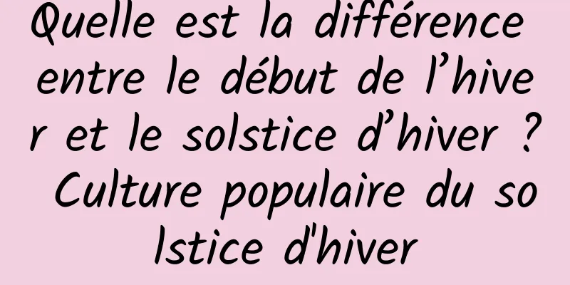 Quelle est la différence entre le début de l’hiver et le solstice d’hiver ? Culture populaire du solstice d'hiver