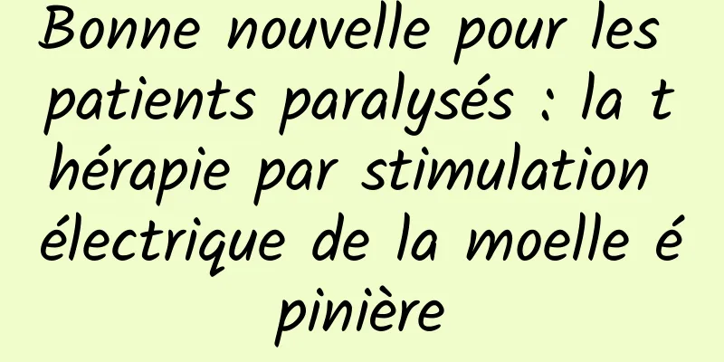 Bonne nouvelle pour les patients paralysés : la thérapie par stimulation électrique de la moelle épinière