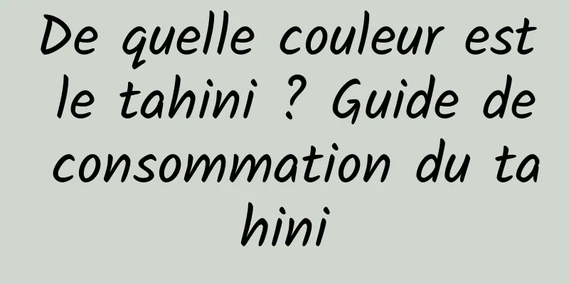 De quelle couleur est le tahini ? Guide de consommation du tahini