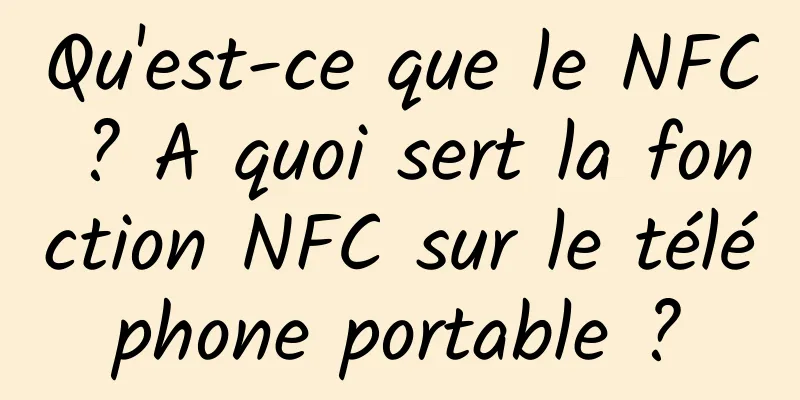 Qu'est-ce que le NFC ? A quoi sert la fonction NFC sur le téléphone portable ?