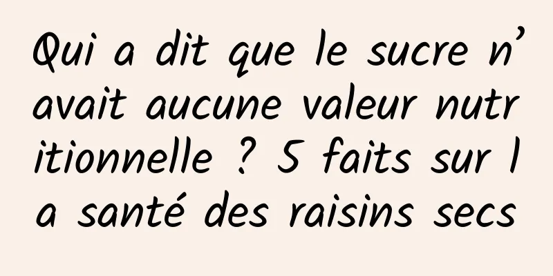 Qui a dit que le sucre n’avait aucune valeur nutritionnelle ? 5 faits sur la santé des raisins secs