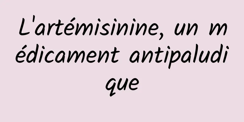 L'artémisinine, un médicament antipaludique