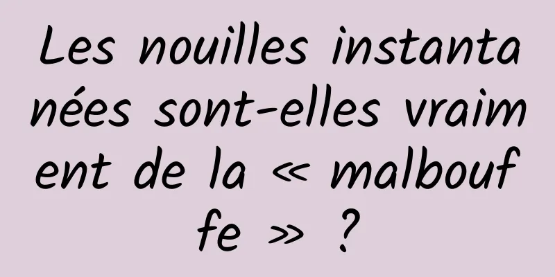 Les nouilles instantanées sont-elles vraiment de la « malbouffe » ?