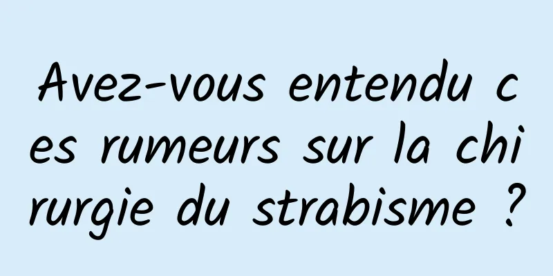Avez-vous entendu ces rumeurs sur la chirurgie du strabisme ?