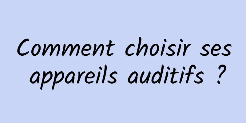 Comment choisir ses appareils auditifs ?