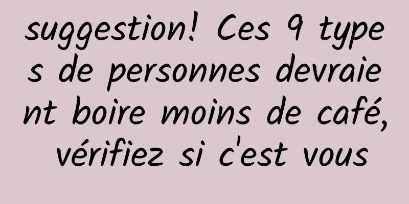 suggestion! Ces 9 types de personnes devraient boire moins de café, vérifiez si c'est vous
