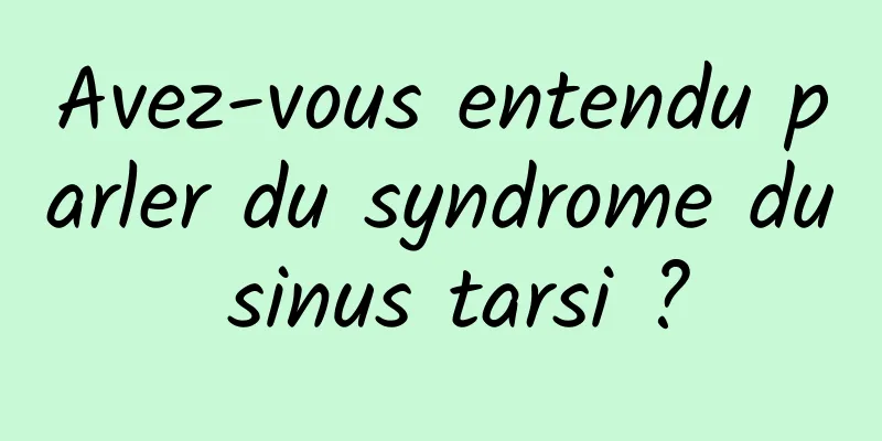Avez-vous entendu parler du syndrome du sinus tarsi ?