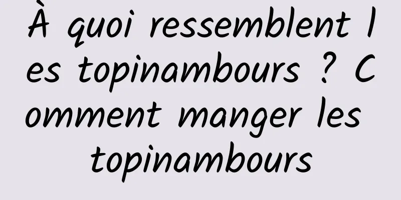À quoi ressemblent les topinambours ? Comment manger les topinambours