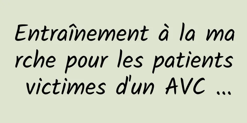 Entraînement à la marche pour les patients victimes d'un AVC ...